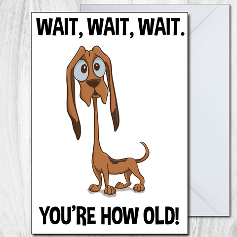 Funny Birthday Card 50th 60th 70th humorous Dad Wait Wait Wait